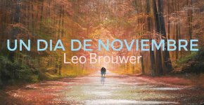 New Masterclass: Leo Brouwer Un Día de Noviembre